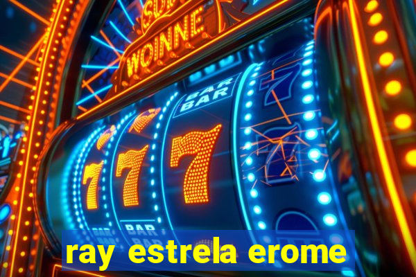 ray estrela erome